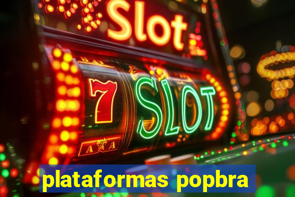 plataformas popbra